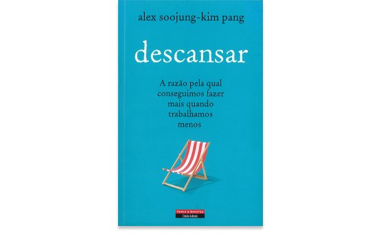 Descansar – A Razão pela Qual Conseguimos Fazer Mais Quando Trabalhamos Menos (Temas & Debates, Círculo de Leitores)