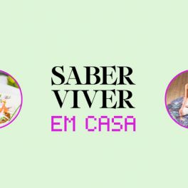 #SaberViverEmCasa: reveja os vídeos da nossa rubrica e experimente fazê-los em casa