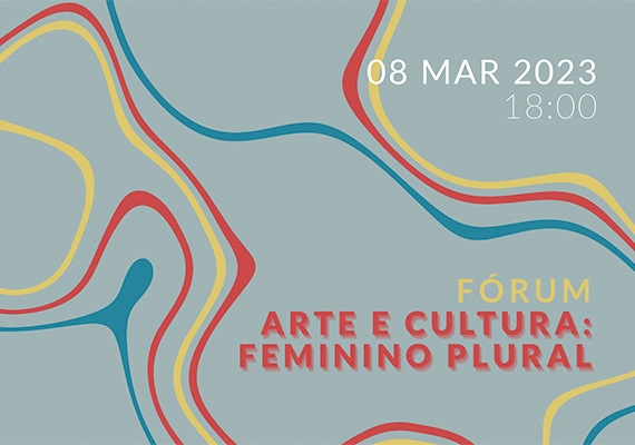 Participar no Fórum Arte e Cultura: Feminino Plural